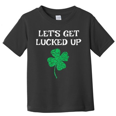 Let's Get Lucked Up Funny St. Saint Patrick's Day Toddler T-Shirt