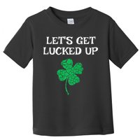 Let's Get Lucked Up Funny St. Saint Patrick's Day Toddler T-Shirt
