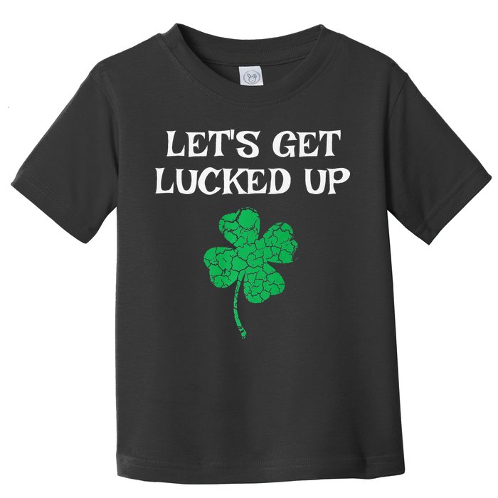Let's Get Lucked Up Funny St. Saint Patrick's Day Toddler T-Shirt