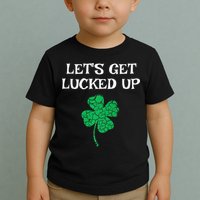 Let's Get Lucked Up Funny St. Saint Patrick's Day Toddler T-Shirt