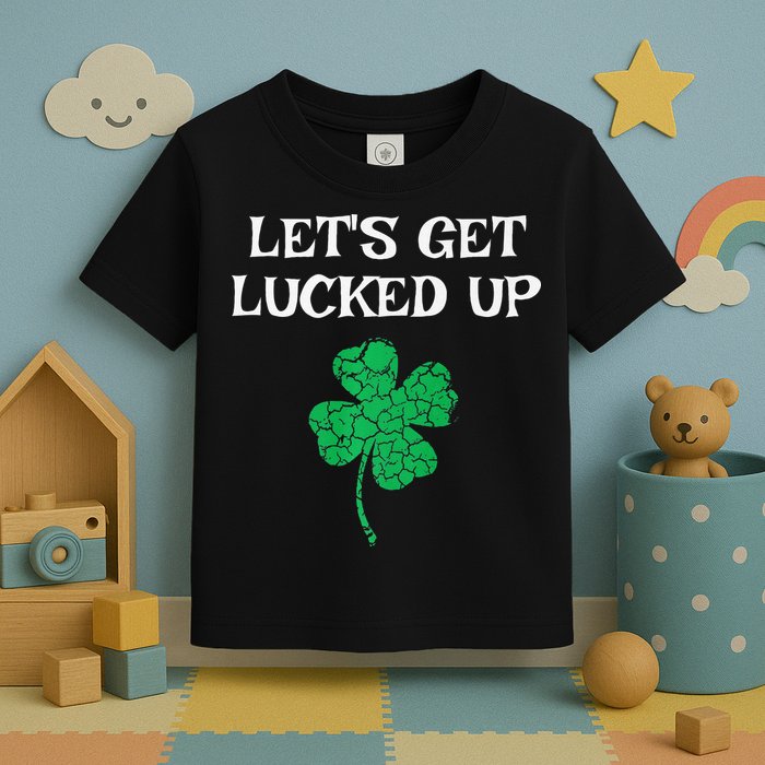 Let's Get Lucked Up Funny St. Saint Patrick's Day Toddler T-Shirt
