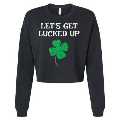 Let's Get Lucked Up Funny St. Saint Patrick's Day Cropped Pullover Crew