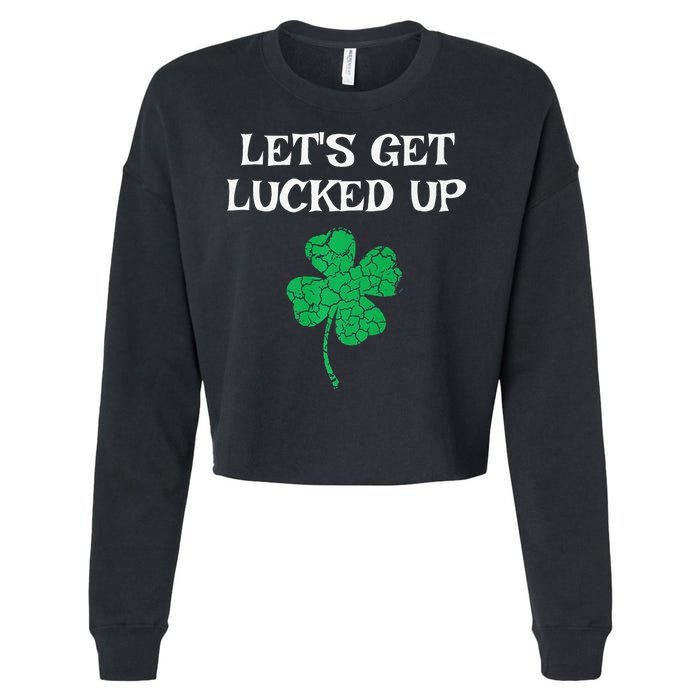 Let's Get Lucked Up Funny St. Saint Patrick's Day Cropped Pullover Crew