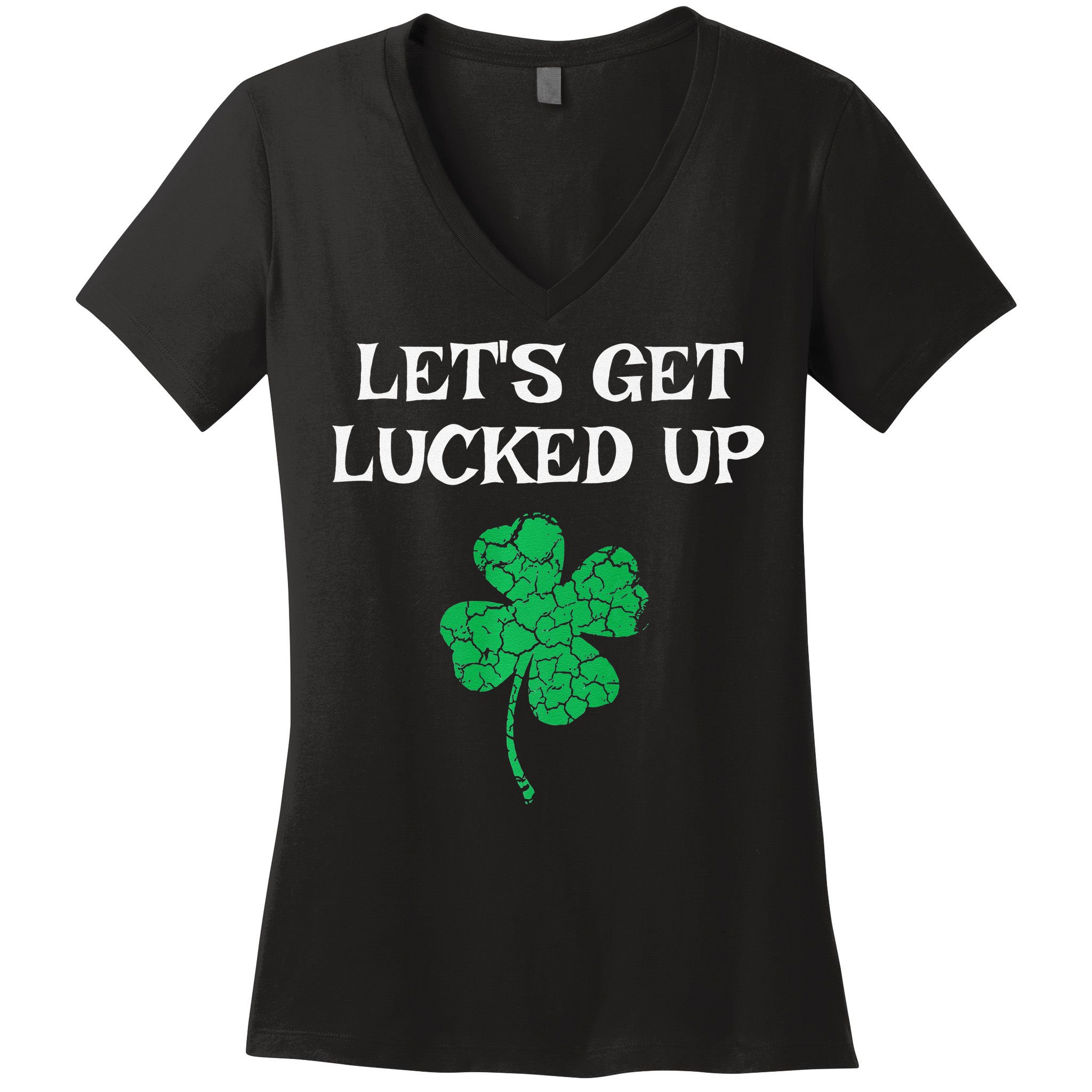 Let's Get Lucked Up Funny St. Saint Patrick's Day Women's V-Neck T-Shirt
