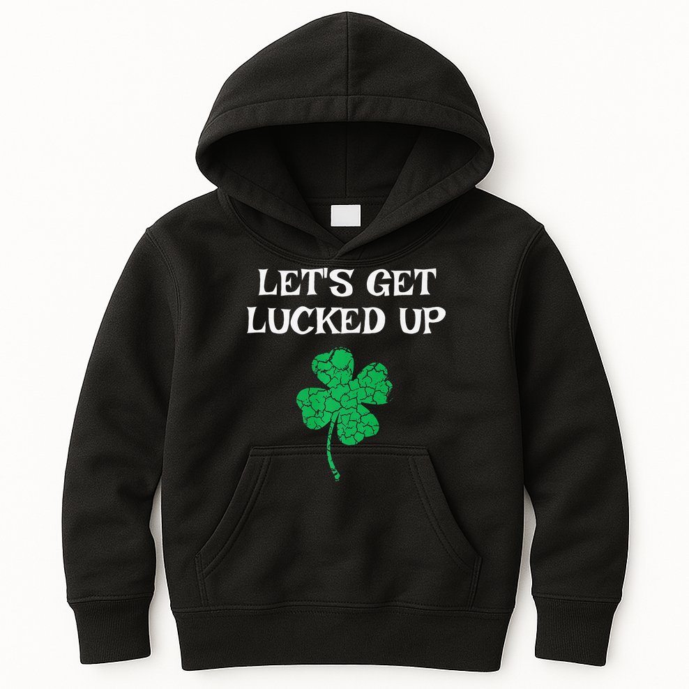 Let's Get Lucked Up Funny St. Saint Patrick's Day Kids Hoodie