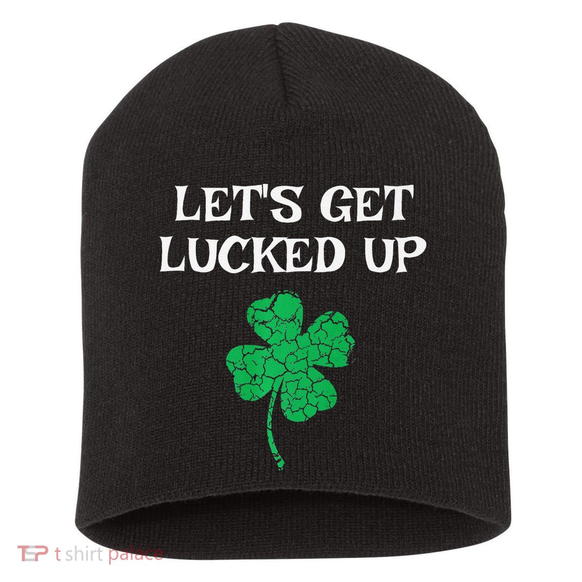 Let's Get Lucked Up Funny St. Saint Patrick's Day Short Acrylic Beanie