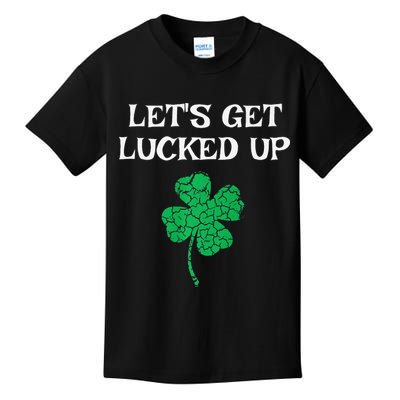 Let's Get Lucked Up Funny St. Saint Patrick's Day Kids T-Shirt