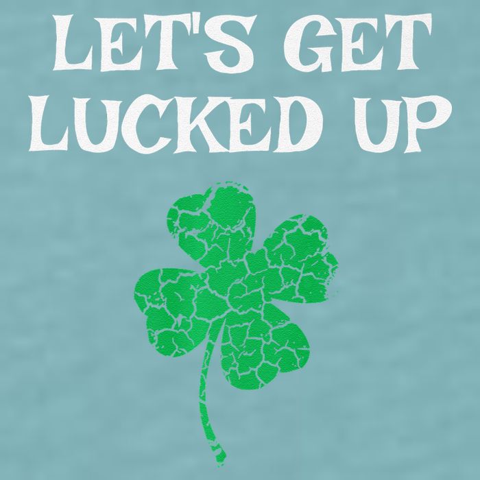 Let's Get Lucked Up Funny St. Saint Patrick's Day Sueded Cloud Jersey T-Shirt