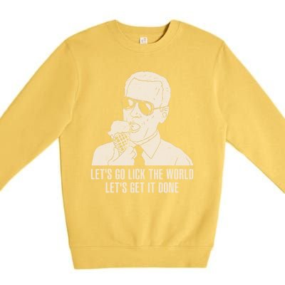 Let's Go Lick The World, Let's Get It Done Funny Joe Biden Premium Crewneck Sweatshirt