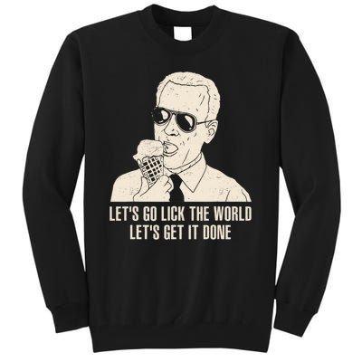 Let's Go Lick The World, Let's Get It Done Funny Joe Biden Tall Sweatshirt