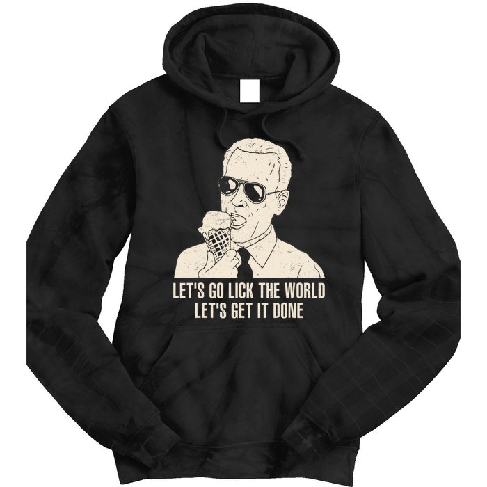 Let's Go Lick The World, Let's Get It Done Funny Joe Biden Tie Dye Hoodie