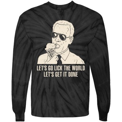 Let's Go Lick The World, Let's Get It Done Funny Joe Biden Tie-Dye Long Sleeve Shirt