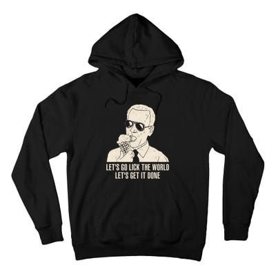 Let's Go Lick The World, Let's Get It Done Funny Joe Biden Tall Hoodie