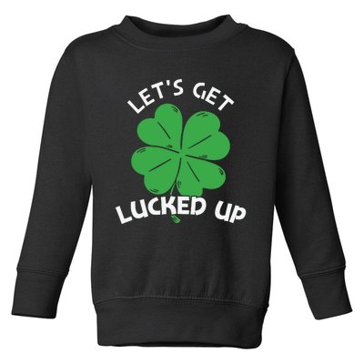 Lets Get Lucked Up Toddler Sweatshirt