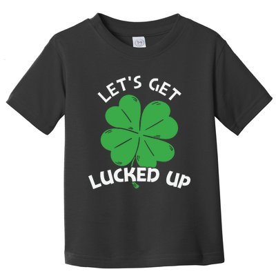 Lets Get Lucked Up Toddler T-Shirt