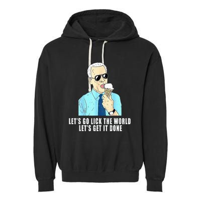 Let's go lick the world Let's get it done Biden Earth Day Garment-Dyed Fleece Hoodie