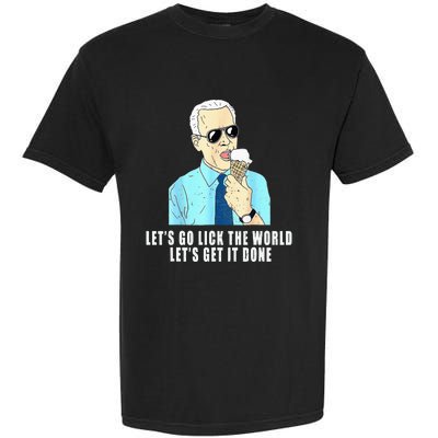 Let's go lick the world Let's get it done Biden Earth Day Garment-Dyed Heavyweight T-Shirt