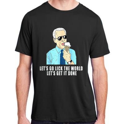 Let's go lick the world Let's get it done Biden Earth Day Adult ChromaSoft Performance T-Shirt