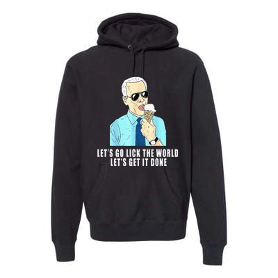 Let's go lick the world Let's get it done Biden Earth Day Premium Hoodie