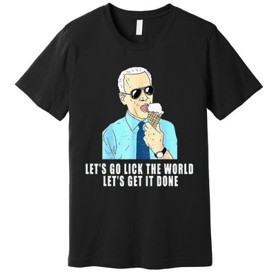 Let's go lick the world Let's get it done Biden Earth Day Premium T-Shirt