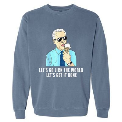 Let's go lick the world Let's get it done Biden Earth Day Garment-Dyed Sweatshirt