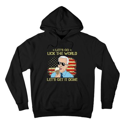 Let's Go Lick The World Let's Get It Done Funny Joe Biden Hoodie