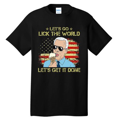 Let's Go Lick The World Let's Get It Done Funny Joe Biden Tall T-Shirt