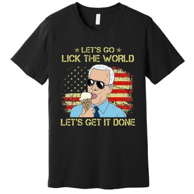 Let's Go Lick The World Let's Get It Done Funny Joe Biden Premium T-Shirt