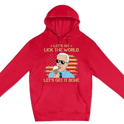 Let's Go Lick The World Let's Get It Done Funny Joe Biden Premium Pullover Hoodie