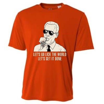 Let's Go Lick The World Let's Get It Done Joe Biden Cooling Performance Crew T-Shirt