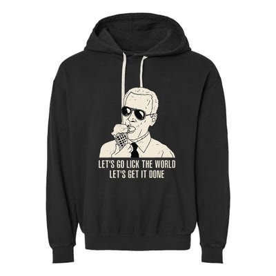 Let's Go Lick The World Let's Get It Done Joe Biden Garment-Dyed Fleece Hoodie