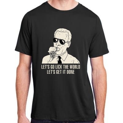 Let's Go Lick The World Let's Get It Done Joe Biden Adult ChromaSoft Performance T-Shirt