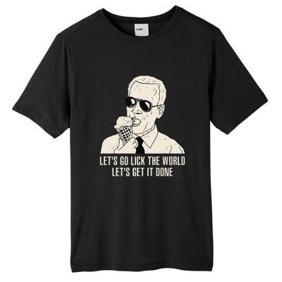 Let's Go Lick The World Let's Get It Done Joe Biden Tall Fusion ChromaSoft Performance T-Shirt