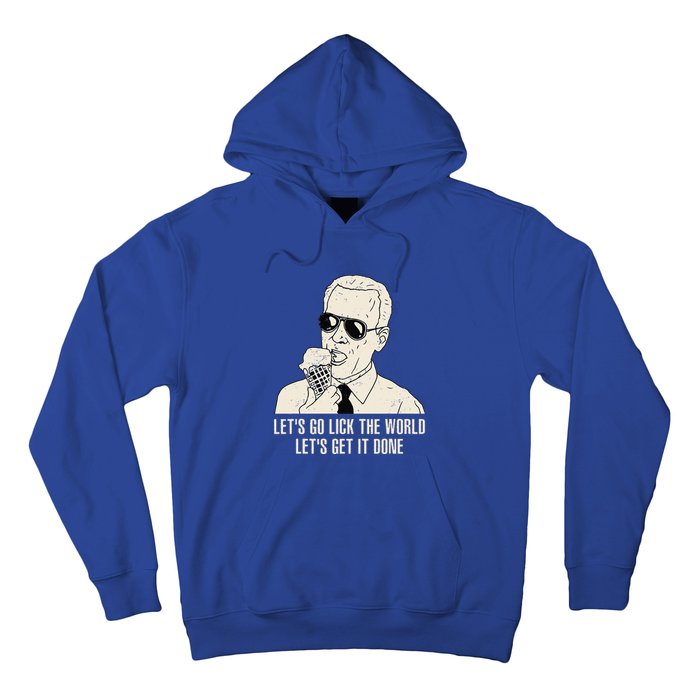 Let's Go Lick The World Let's Get It Done Joe Biden Hoodie