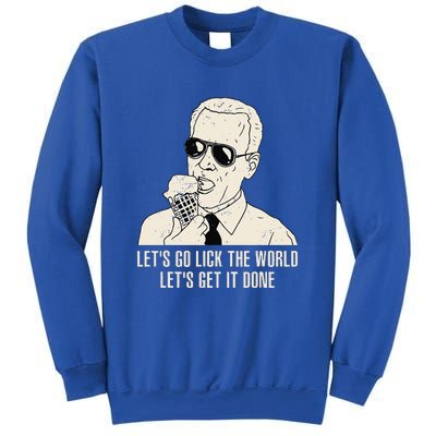 Let's Go Lick The World Let's Get It Done Joe Biden Sweatshirt