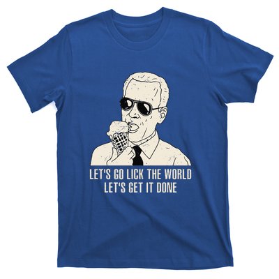 Let's Go Lick The World Let's Get It Done Joe Biden T-Shirt