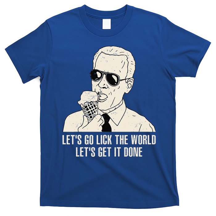 Let's Go Lick The World Let's Get It Done Joe Biden T-Shirt