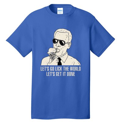 Let's Go Lick The World Let's Get It Done Joe Biden Tall T-Shirt