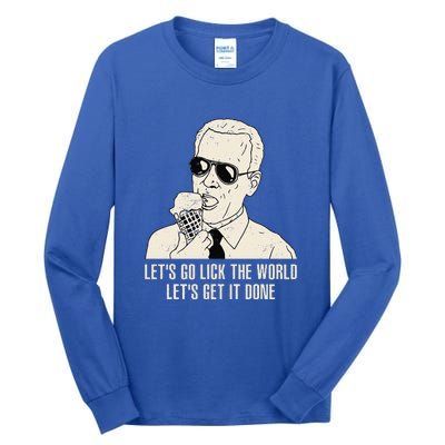 Let's Go Lick The World Let's Get It Done Joe Biden Tall Long Sleeve T-Shirt