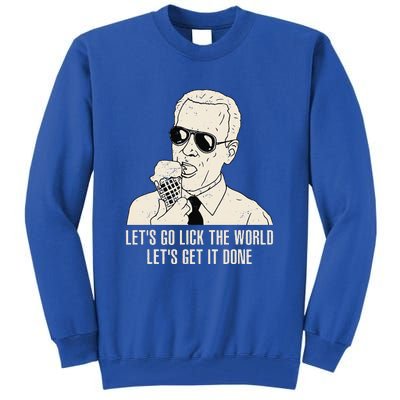 Let's Go Lick The World Let's Get It Done Joe Biden Tall Sweatshirt