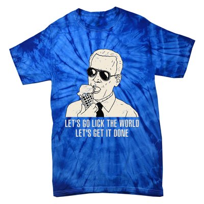 Let's Go Lick The World Let's Get It Done Joe Biden Tie-Dye T-Shirt