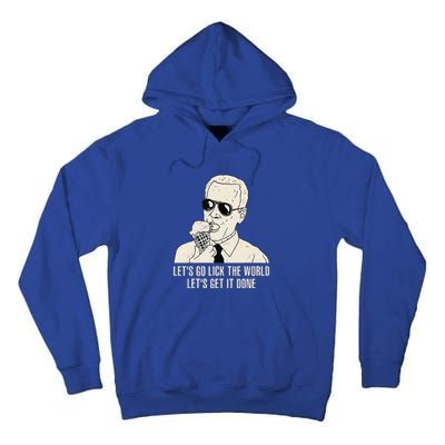 Let's Go Lick The World Let's Get It Done Joe Biden Tall Hoodie