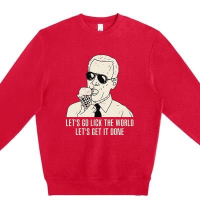 Let's Go Lick The World Let's Get It Done Joe Biden Premium Crewneck Sweatshirt