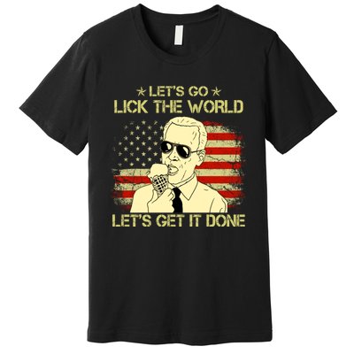 Let's Go Lick The World, Let's Get It Done Funny Joe Biden Premium T-Shirt