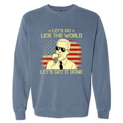 Let's Go Lick The World, Let's Get It Done Funny Joe Biden Garment-Dyed Sweatshirt