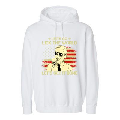 Let's Go Lick The World, Let's Get It Done Funny Joe Biden Garment-Dyed Fleece Hoodie