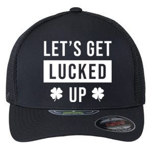 Lets Get Lucked Up Funny Irish St Patricks Day Flexfit Unipanel Trucker Cap