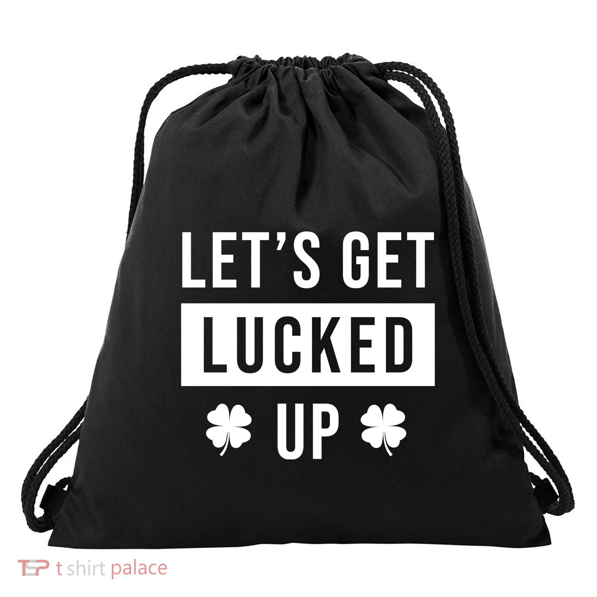 Lets Get Lucked Up Funny Irish St Patricks Day Drawstring Bag