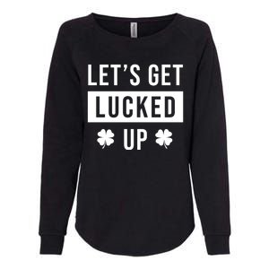 Lets Get Lucked Up Funny Irish St Patricks Day Womens California Wash Sweatshirt