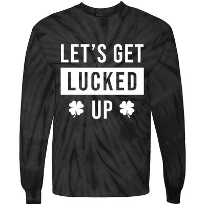 Lets Get Lucked Up Funny Irish St Patricks Day Tie-Dye Long Sleeve Shirt